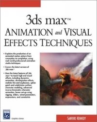 3ds max Animation and Visual Effects Techniques (Graphics Series)