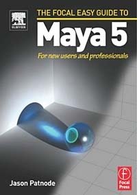 Focal Easy Guide to Maya 5 : For new users and professionals (Focal Easy Guide)