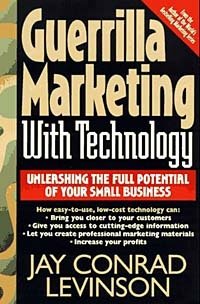 Guerrilla Marketing With Technology: Unleashing the Full Potential of Your Small Business