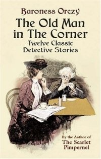 The Old Man in the Corner : Twelve Classic Detective Stories