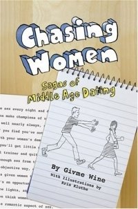 Chasing Women : Sagas of Middle Age Dating