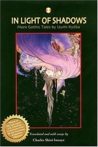 In Light Of Shadows: More Gothic Tales By Izumi Kyoka