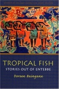 Tropical Fish: Stories Out Of Entebbe (Awp Award Series in Short Fiction)