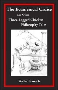 The Ecumenical Cruise and Other Three-Legged Chicken Philosophy Tales