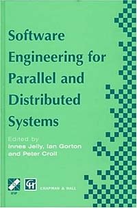 Software Engineering for Parallel and Distributed Systems: Proceedings of the First Ifip Tc10 International Workshop on Parallel and Distributed Software Engineering, March 1996