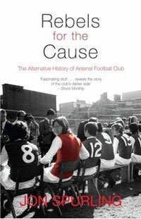 Rebels for the Cause: The Alternative History of Arsenal Football Club