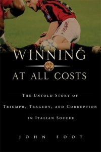 Winning at All Costs: A Scandalous History of Italian Soccer