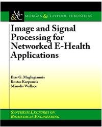 Image and Signal Processing for Networked eHealth Applications (Synthesis Lectures on Biomedical Engineering)