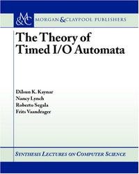 The Theory of Timed I/O Automata (Synthesis Lectures in Computer Science)