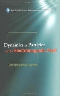 Dynamics of Particles and the Electromagnetic Field (World Scientific Series in Contemporary Chemical Physics)