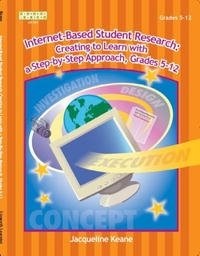 Internet-based Student Research: Creating to Learn With a Step-by-step Approach, Grades 5-12