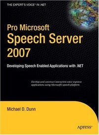 Pro Microsoft Speech Server 2007: Developing Speech Enabled Applications with .NET (Pro)