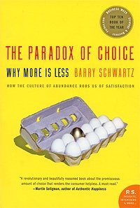 The Paradox of Choice: Why More Is Less