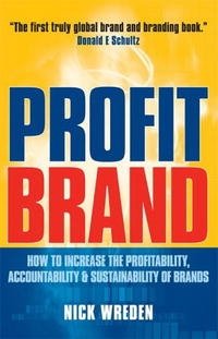 ProfitBrand: How to Increase the Profitability, Accountability and Sustainability of Brands