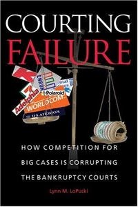 Courting Failure: How Competition for Big Cases Is Corrupting the Bankruptcy Courts