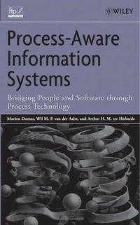 Process Aware Information Systems: Bridging People and Software Through Process Technology