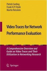 Video Traces for Network Performance Evaluation: A Comprehensive Overview and Guide on Video Traces and Their Utilization in Networking Research