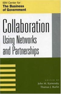 Collaboration: Using Networks and Partnerships (The Ibm Center for the Business of Government Book Series)