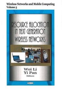 Resource Allocation in Next Generation Wireless Networks (Wireless Networks and Mobile Computing)