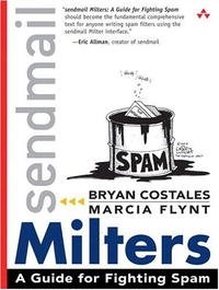 sendmail Milters: A Guide for Fighting Spam