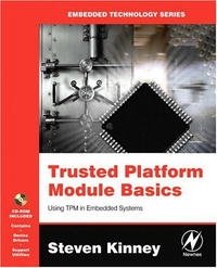 Trusted Platform Module Basics, First Edition: Using TPM in Embedded Systems