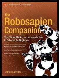 The Robosapien Companion: Tips, Tricks, and Hacks (Technology in Action)