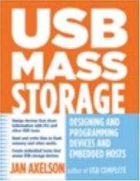 USB Mass Storage: Designing and Programming Devices and Embedded Hosts