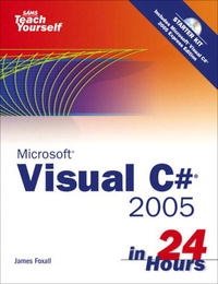 Sams Teach Yourself Visual C# 2005 in 24 Hours, Complete Starter Kit (Sams Teach Yourself in 24 Hours)