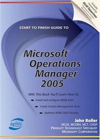 Start to Finish Guide to Microsoft Operations Manager 2005 (Start to Finish Guide)