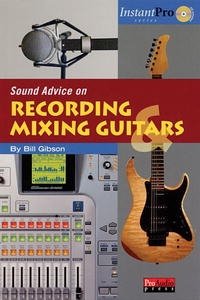 Bill A. Gibson - «Sound Advice on Recording and Mixing Guitars»