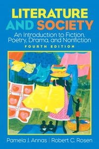 Pamela J. Annas, Robert C. Rosen - «Literature and Society: An Introduction to Fiction, Poetry, Drama, Nonfiction (4th Edition)»