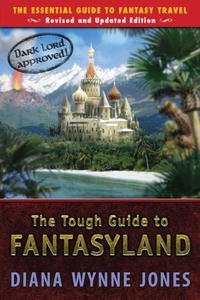 Diana Wynne Jones - «The Tough Guide to Fantasyland: The Essential Guide to Fantasy Travel»