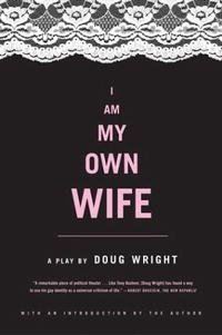 I Am My Own Wife: A Play