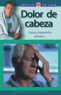 Dolor de cabeza : Causas, tratamiento, consejos (Medico en casa series)