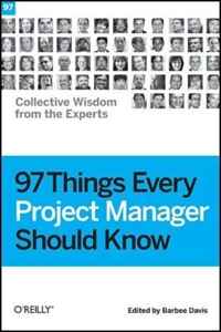 97 Things Every Project Manager Should Know: Collective Wisdom from the Experts