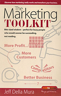 The Marketing Toolkit: Bite-Sized Wisdom, Perfect for Busy People Who Would Sooner Be Succeeding, Not Reading