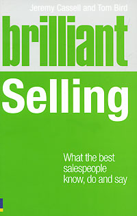 Brilliant Selling: What the Best Salespeople Know, Do and Say