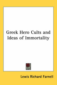 Greek Hero Cults And Ideas Of Immortality