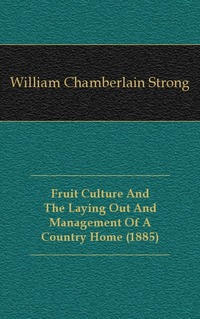 Fruit Culture And The Laying Out And Management Of A Country Home (1885)