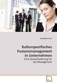 Kulturspezifisches Fusionsmanagement in Unternehmen: Eine Herausforderung fur das Management (German Edition)