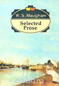 W. S. Maugham. Selected Prose