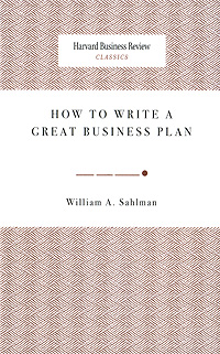 William A. Sahlman - «How to Write a Great Business Plan»