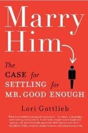 Marry Him: The Case for Settling for Mr. Good Enough