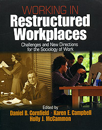 Working in Restructured Workplaces: Challenges and New Directions for the Sociology of Work