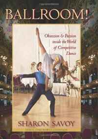 Ballroom!: Obsession and Passion inside the World of Competitive Dance