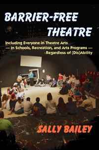 Barrier-Free Theatre: Including Everyone in Theatre Arts -- in Schools, Recreation, and Arts Programs -- Regardless of (Dis)Ability