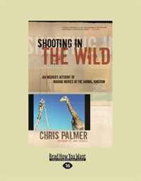 Shooting in the Wild: An Insiders Account of Making Movies in the Animal Kingdom