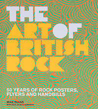 The Art of British Rock: 50 Years of Rock Posters, Flyers and Handbills