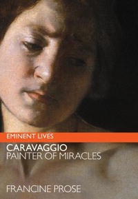 Caravaggio: Painter of Miracles (Eminent Lives)