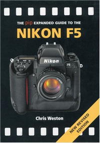 The PIP Expanded Guide to the Nikon F5 (New Revised Edition) (PIP Expanded Guide Series)